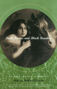 Melissa Holbrook Pierson — Dark Horses and Black Beauties: Animals, Women, a Passion