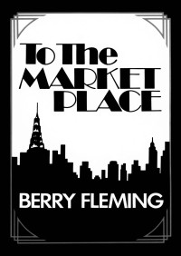 Berry Fleming — To the Market Place