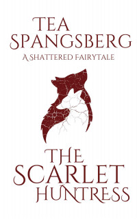 Tea Spangsberg — The Scarlet Huntress (Shattered Fairytales)