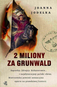 Joanna Jodełka — 2 miliony za Grunwald