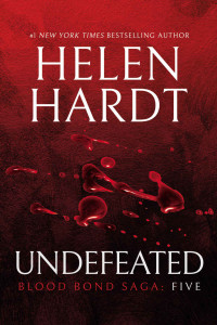 Helen Hardt — Undefeated: Blood Bond: Parts 13, 14 & 15 (Volume 5) (Blood Bond Saga)