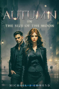 Michael Edmond — Autumn (The Size of the Moon #1)