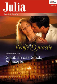 Lucas, Jennie — Wolfe Dynastie 07 - Glaub an das Glück, Annabelle!