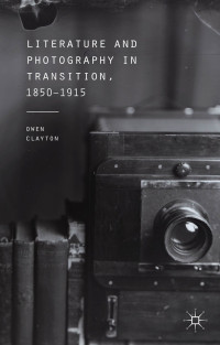 Owen Clayton — Literature and Photography in Transition, 1850-1915