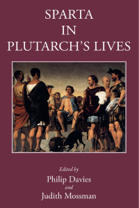 Philip Davies, Judith Mossman, eds. — Sparta in Plutarch's Lives