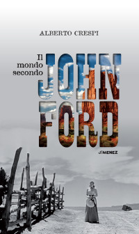Alberto Crespi — Il mondo secondo John Ford