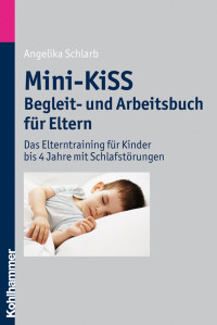 Angelika A. Schlarb — Mini-KiSS Begleit- und Arbeitsbuch für Eltern