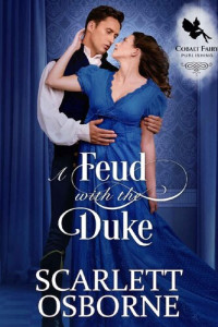 Scarlett Osborne — A Feud with the Duke: A Steamy Historical Regency Romance Novel