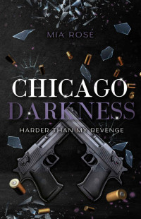 Mia Rosé — Chicago Darkness: Harder than my Revenge (German Edition)