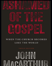 John MacArthur — Ashamed of the Gospel