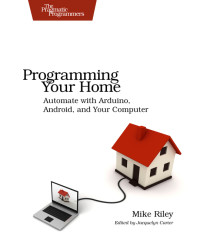 Mike Riley — Programming Your Home: Automate with Arduino, Android, and Your Computer (for Juan Martinez)