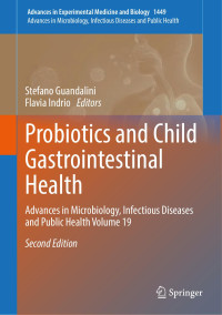 Stefano Guandalini, Flavia Indrio — Probiotics and Child Gastrointestinal Health - Advances in Microbiology, Infectious Diseases and Public Health Volume 19 Second Edition