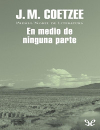 J. M. Coetzee — EN MEDIO DE NINGUNA PARTE
