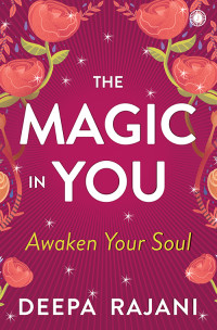 Deepa Rajani — The Magic In You