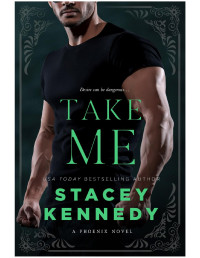Stacey Kennedy — TAKE ME: A Phoenix Novel