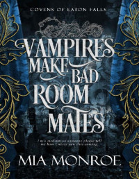 Mia Monroe — Vampires Make Bad Roommates (Covens of Eaton Falls Book 3)