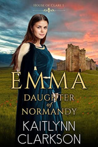 Kaitlynn Clarkson — Emma: Daughter of Normandy