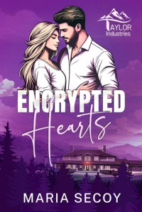 Maria Secoy — Encrypted Hearts (Taylor Industries Book 2)