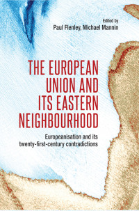 Mike Mannin;Paul Flenley; & Michael Mannin — The European Union and Its Eastern Neighbourhood