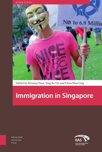 Norman Vasu & Yeap Su Yin & Chan Wen Ling (Editors) — Immigration in Singapore