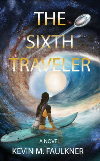 Kevin M. Faulkner — The Sixth Traveler: A Novel