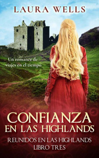 Laura Wells — Confianza en las Highlands: Un romance histórico escocés de viajes en el tiempo (Spanish Edition)