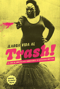 Parra, Javier & Pons, Xavi Sánchez & Barea, Carlos & Astor, Sandra & La Caneli, & Silvestre, Adrián & Ander, Álex & Mendíbil, Álex & Quesada, Esty & Vegas, Valeria — ¡Larga vida al trash!: El cine de John Waters como nunca te lo habían contado (Spanish Edition)