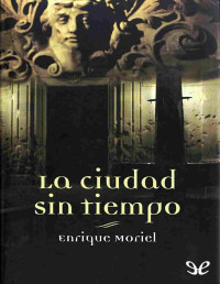 Francisco González Ledesma «Enrique Moriel» — La ciudad sin tiempo