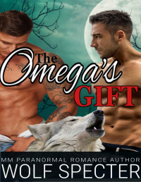 Wolf Specter & Katy Savage — The Omega's Gift: (A MM Gay Wolf Shifter Mpreg Alpha Omega Romance)