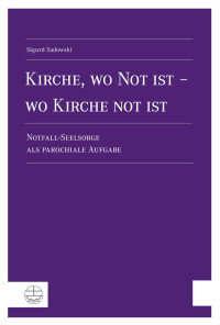 Sadowski, Sigurd — Kirche, wo Not ist - wo Kirche Not ist