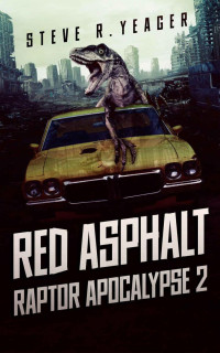 Steve R. Yeager — Red Asphalt: Raptor Apocalypse Book 2