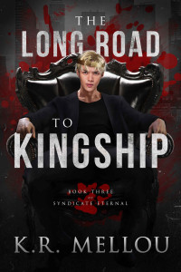 Mellou, K.R. — The Long Road to Kingship (Syndicate Eternal Book 3)