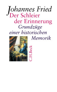 Johannes Fried; — Der Schleier der Erinnerung