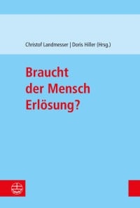 Christof Landmesser, Doris Hiller — Braucht der Mensch Erlösung?