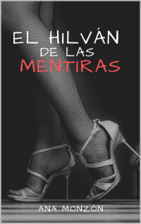 ANA RODRÍGUEZ MONZÓN — EL HILVÁN DE LAS MENTIRAS (Spanish Edition)