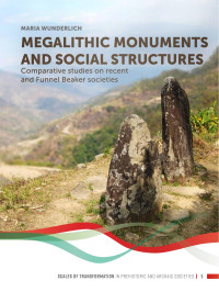 Maria Wunderlich; — Megalithic Monuments and Social Structures. Comparative Studies on Recent and Funnel Beaker Societies