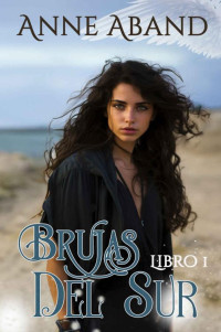 Anne Aband — Brujas del sur. Libro 1: (Fantasía romántica con brujas y ángeles) (Spanish Edition)