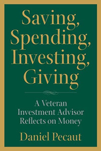 Daniel Pecaut — Saving, Spending, Investing, Giving: A Veteran Investment Advisor Reflects on Money