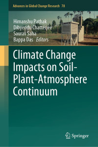 Himanshu Pathak, Dibyendu Chatterjee, Saurav Saha, Bappa Das, (eds.) — Climate Change Impacts on Soil-Plant-Atmosphere Continuum