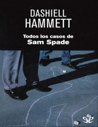 Dashiell Hammett — Todos Los Casos De Sam Spade