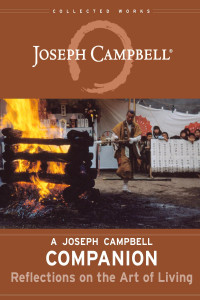 Joseph Campbell — A Joseph Campbell Companion: Reflections on the Art of Living (The Collected Works of Joseph Campbell)