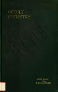 Besant, Annie Wood, 1847-1933 — Occult chemistry; clairvoyant observations on the chemical elements;