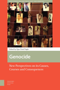 Uğur Ümit Üngör (Editor) — Genocide: New Perspectives on its Causes, Courses, and Consequences