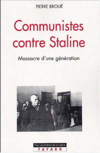 Pierre Broué — Communistes contre Staline: Massacre d'une génération