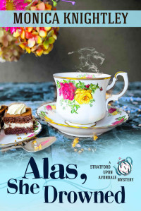 Monica Knightley [Knightley, Monica] — Alas, She Drowned: A Stratford Upon Avondale Mystery (The Stratford Upon Avondale Mysteries Book 1)