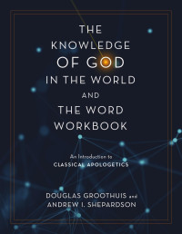 Douglas Groothuis;Andrew I. Shepardson; — 9780310113102_KnowledgeGodWkbk_int_SC.indd