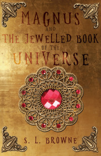 Browne, S.L. — Magnus and the Jewelled Book of the Universe