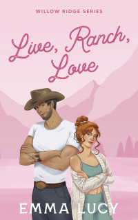 Emma Lucy — Live, Ranch, Love: A Small Town, Enemies to Lovers, Cowboy Romance (Willow Ridge Book 1)