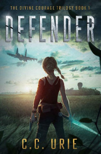 C. C. Urie — Defender: The Divine Courage Trilogy Book 1