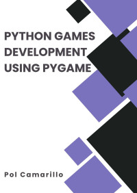 Pol Camarillo — Python Games Development using Pygame: Guide to creating your own games with Pygame.